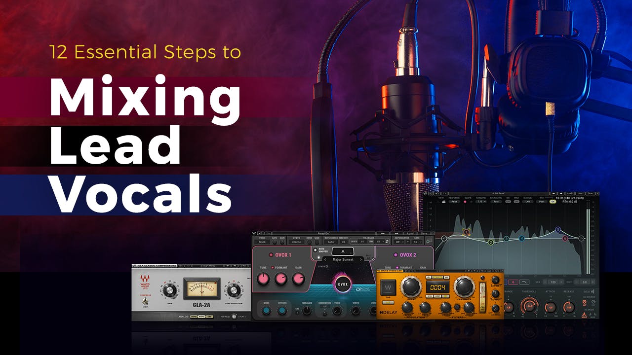 12 Essential Steps to Mixing Lead Vocals