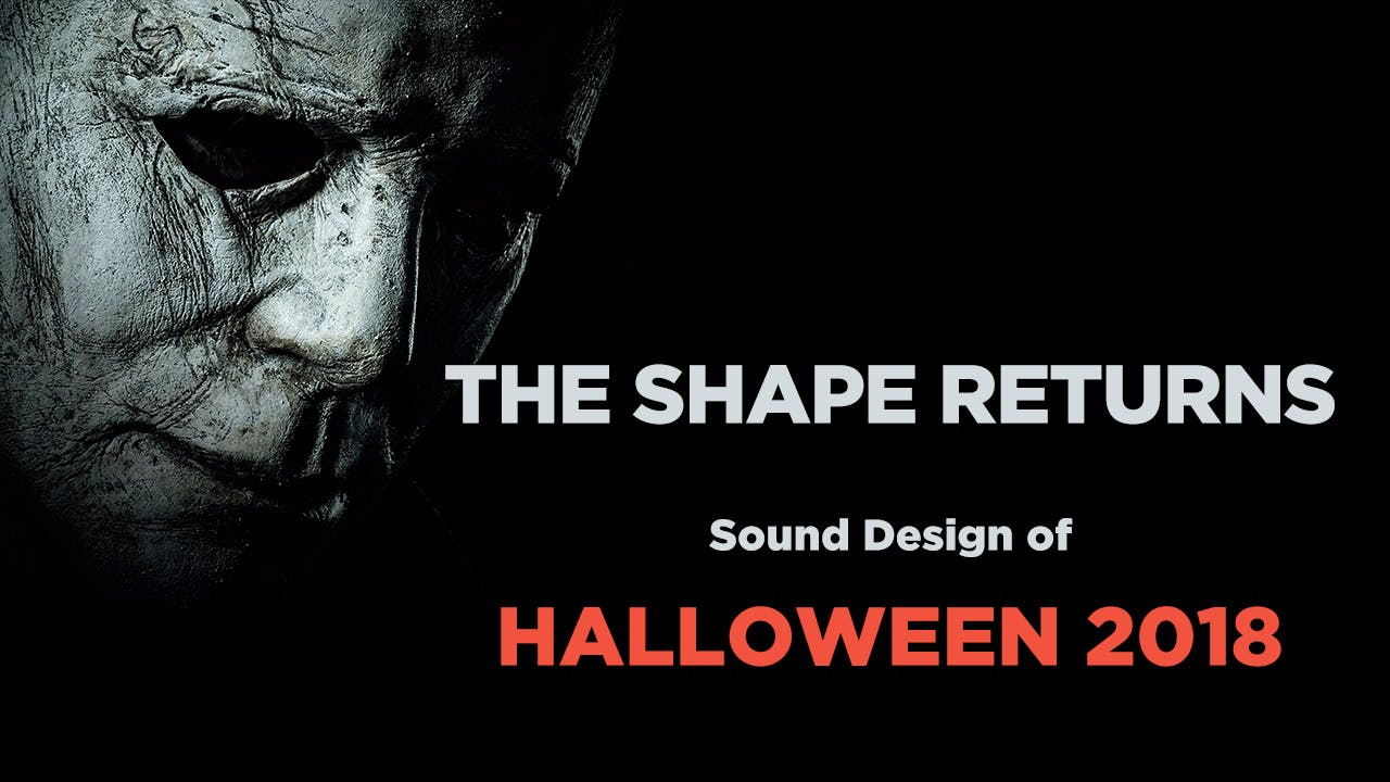 The Shape Returns: The Sound Design of Halloween 2018