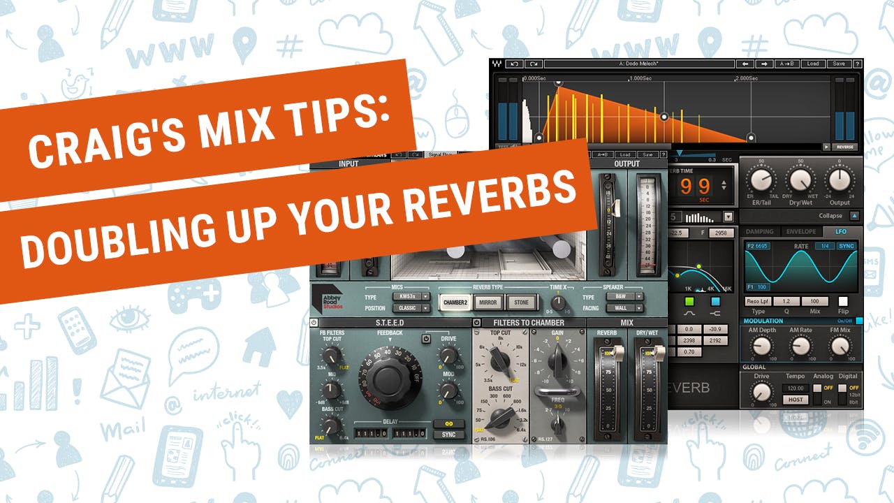 Craig’s Mix Tips: Doubling Up Your Reverbs