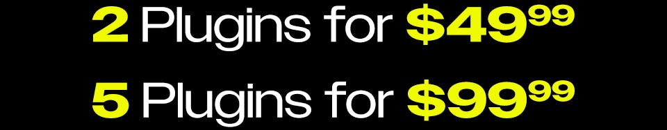 Black Friday is HERE  2 Plugins for $49.99  5 Plugins for $99.99