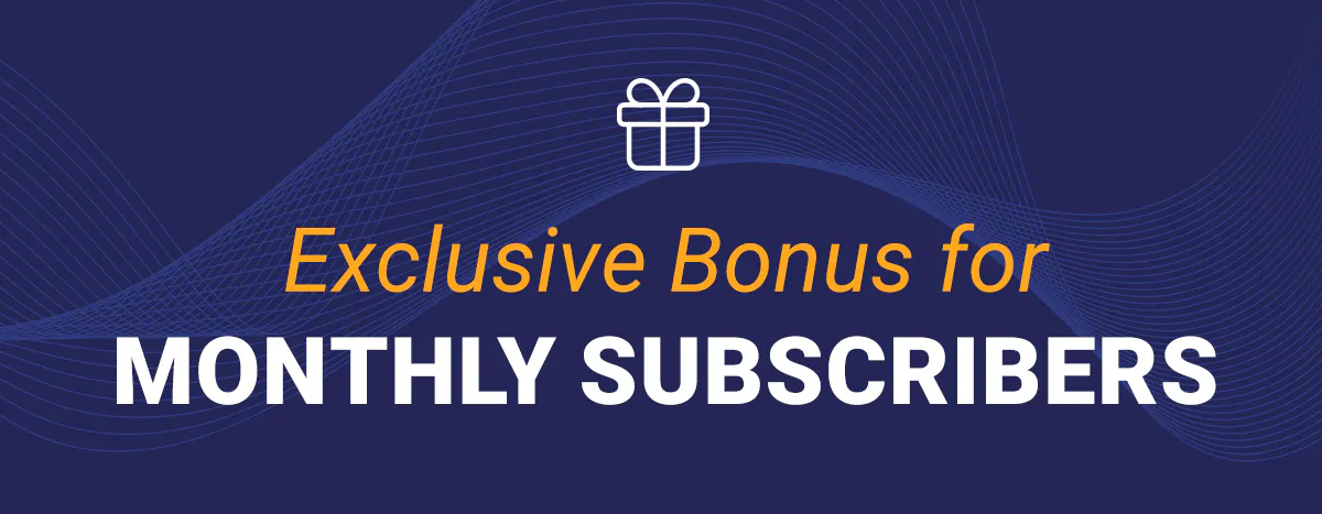 Exclusive Bonus for Monthly Subscribers